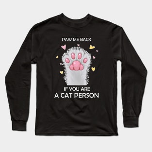 Paw Me Back if you are A Cat Person Long Sleeve T-Shirt